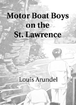 [Gutenberg 35728] • Motor Boat Boys on the St. Lawrence / Or, Solving the Mystery of the Thousand Islands